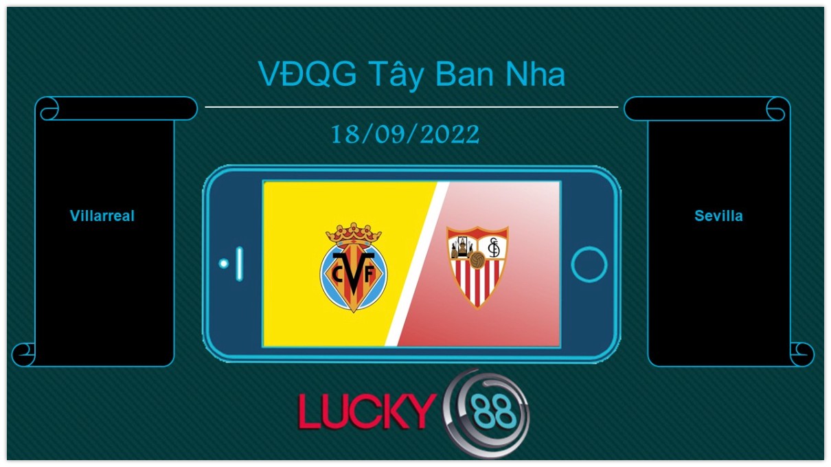 LUCKY88 Villarreal vs Sevilla , Tip bóng đá miễn phí ngày 18/09/2022