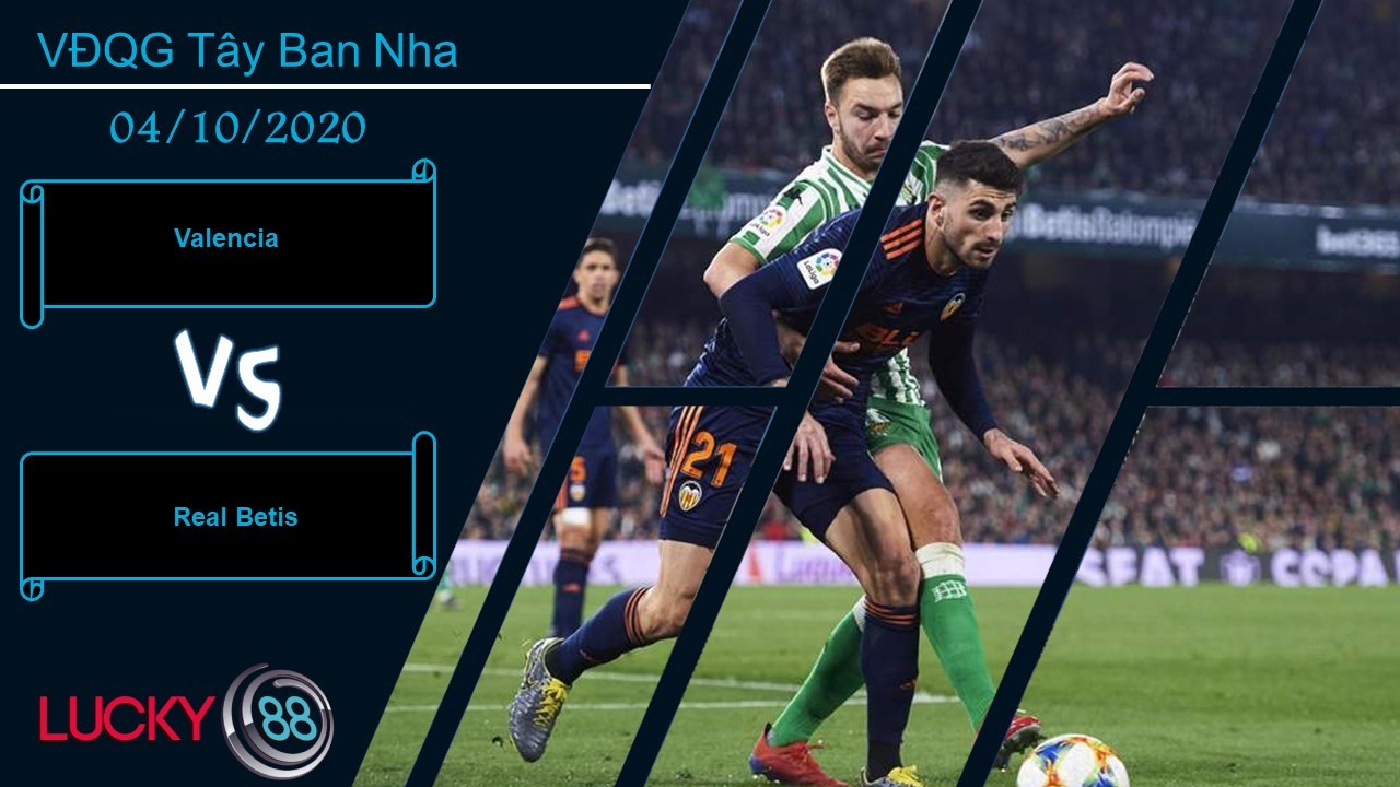 LUCKY88 Valencia vs Real Betis , Nhận định bóng đá 04/10/2020, Kết quả trong dự tính