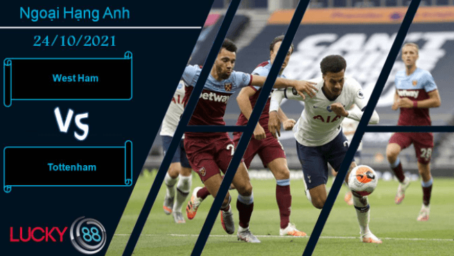 LUCKY88 West Ham vs Tottenham, Nhận định bóng đá 24/10/2021, Cân tài cân sức