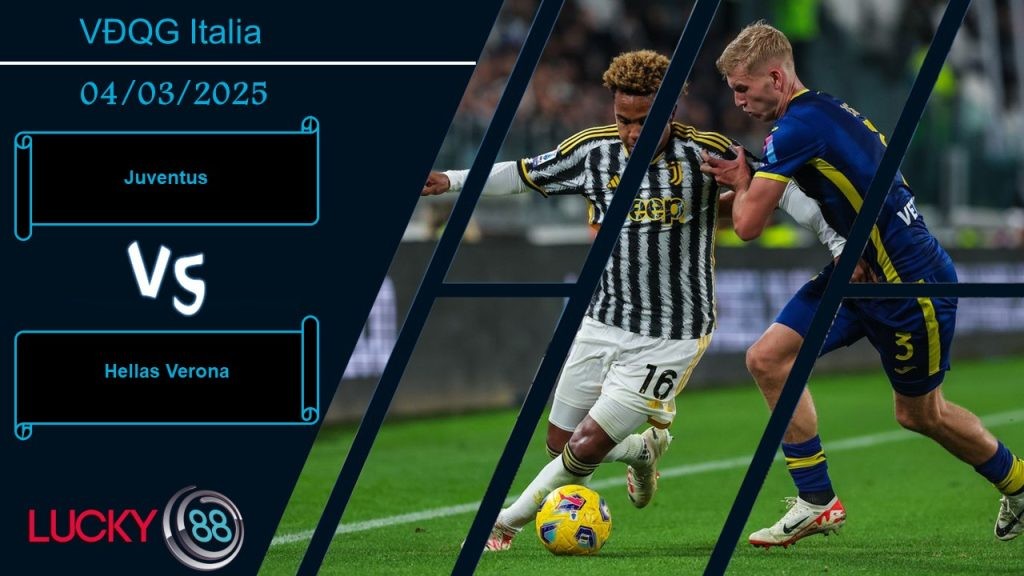 LUCKY88 Juventus vs Hellas Verona, Nhận định bóng đá 04/03/2025, Đầy đủ lợi thế