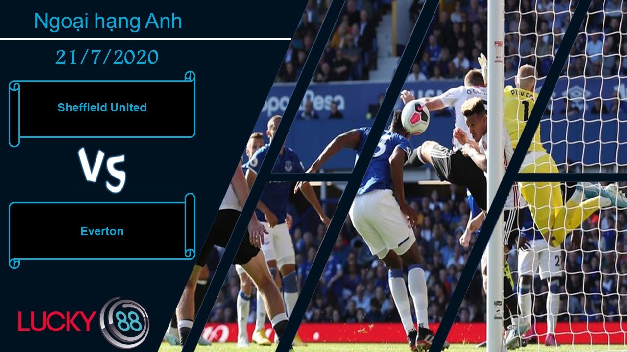 LUCKY88 Sheffield United vs Everton , Nhận định bóng đá 21/07/2020, Khó rửa hận