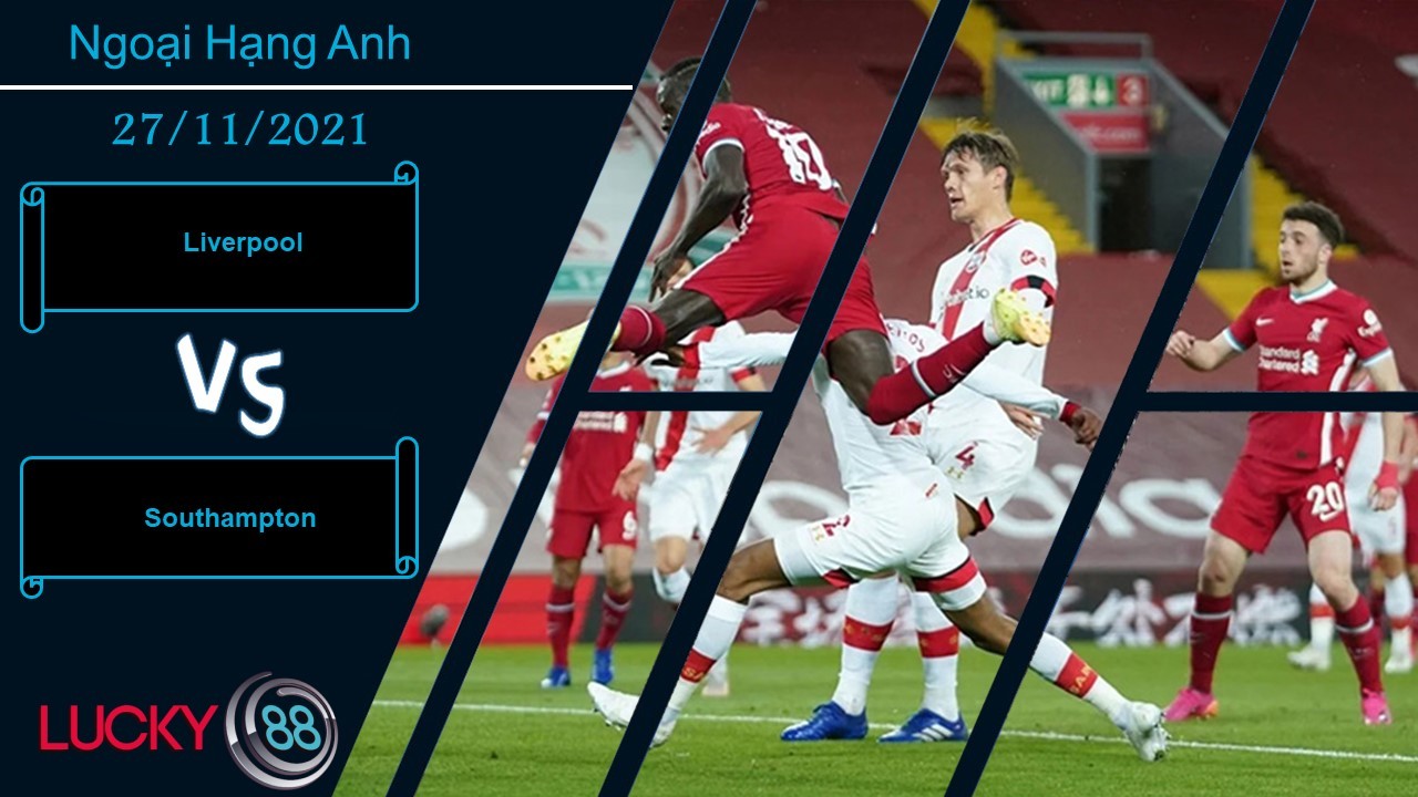 LUCKY88 Liverpool vs Southampton,  Nhận định bóng đá 27/11/2021, Bám đuổi ngôi đầu