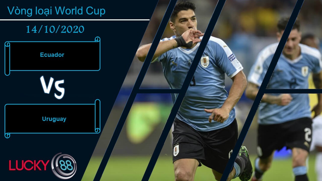 LUCKY88 Ecuador vs Uruguay , Nhận định bóng đá 14/10/2020, Chấp nhận thất bại