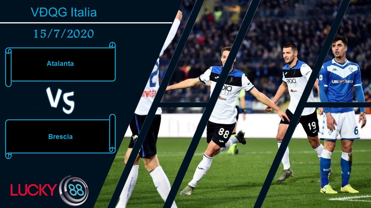 LUCKY88 Atalanta vs Brescia , Nhận định bóng đá 15/07/2020, Kèo đấu chênh lệch