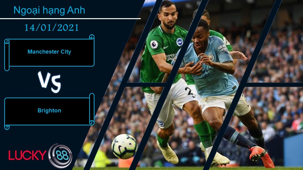 LUCKY88 Manchester City vs Brighton , Nhận định bóng đá 14/01/2021, Kết quả dễ đoán