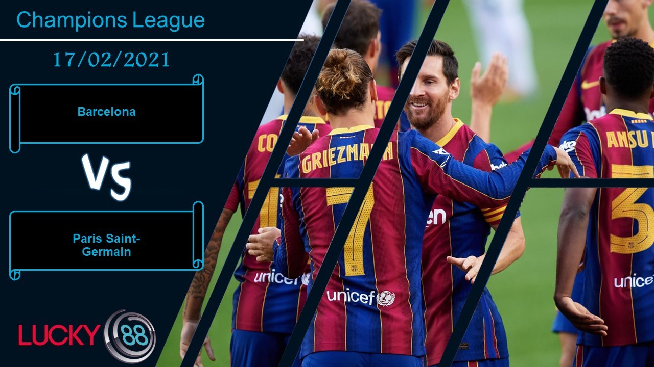 LUCKY88 Barcelona vs Paris Saint-Germain ,  Nhận định bóng đá 17/02/2021, Tái ngộ duyên nợ