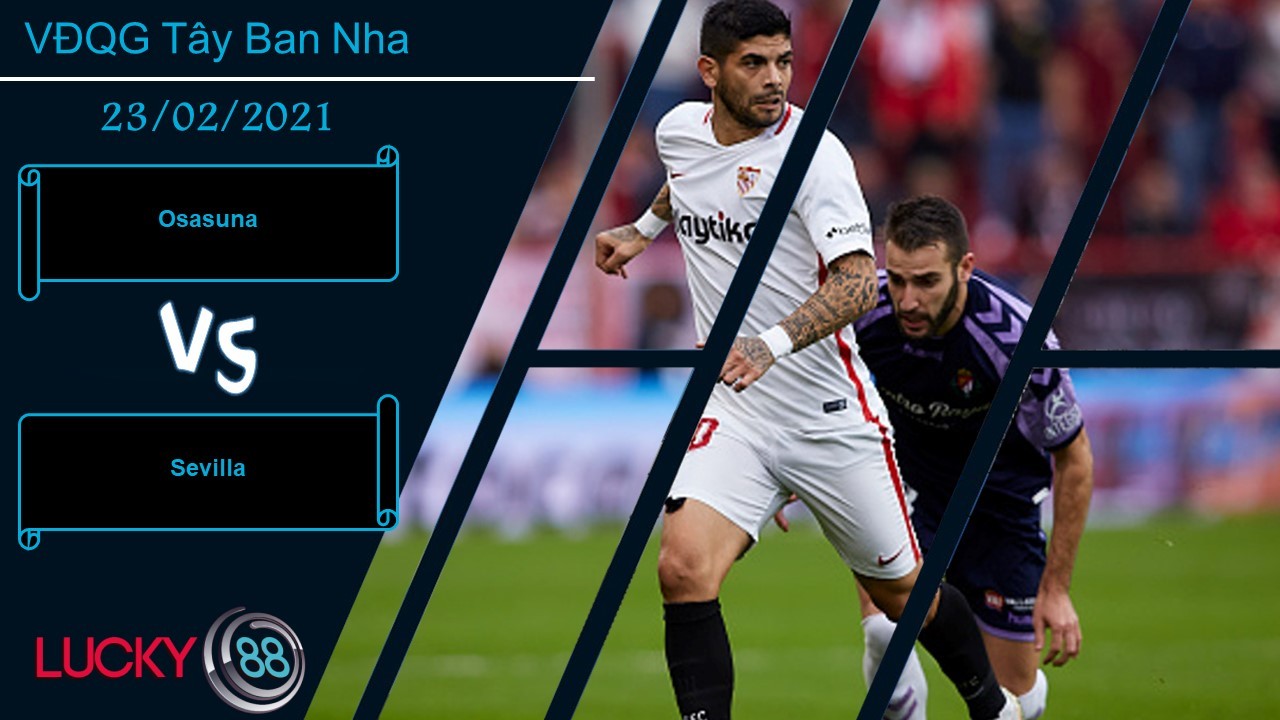 LUCKY88 Osasuna vs Sevilla, Nhận định bóng đá 23/02/2021, Ngoài khả năng
