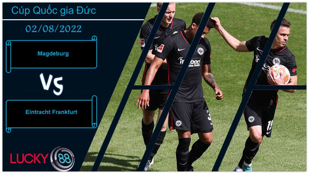 LUCKY88 Magdeburg vs Eintracht Frankfurt ,  Nhận định bóng đá 02/08/2022,  Khó khăn vượt sức