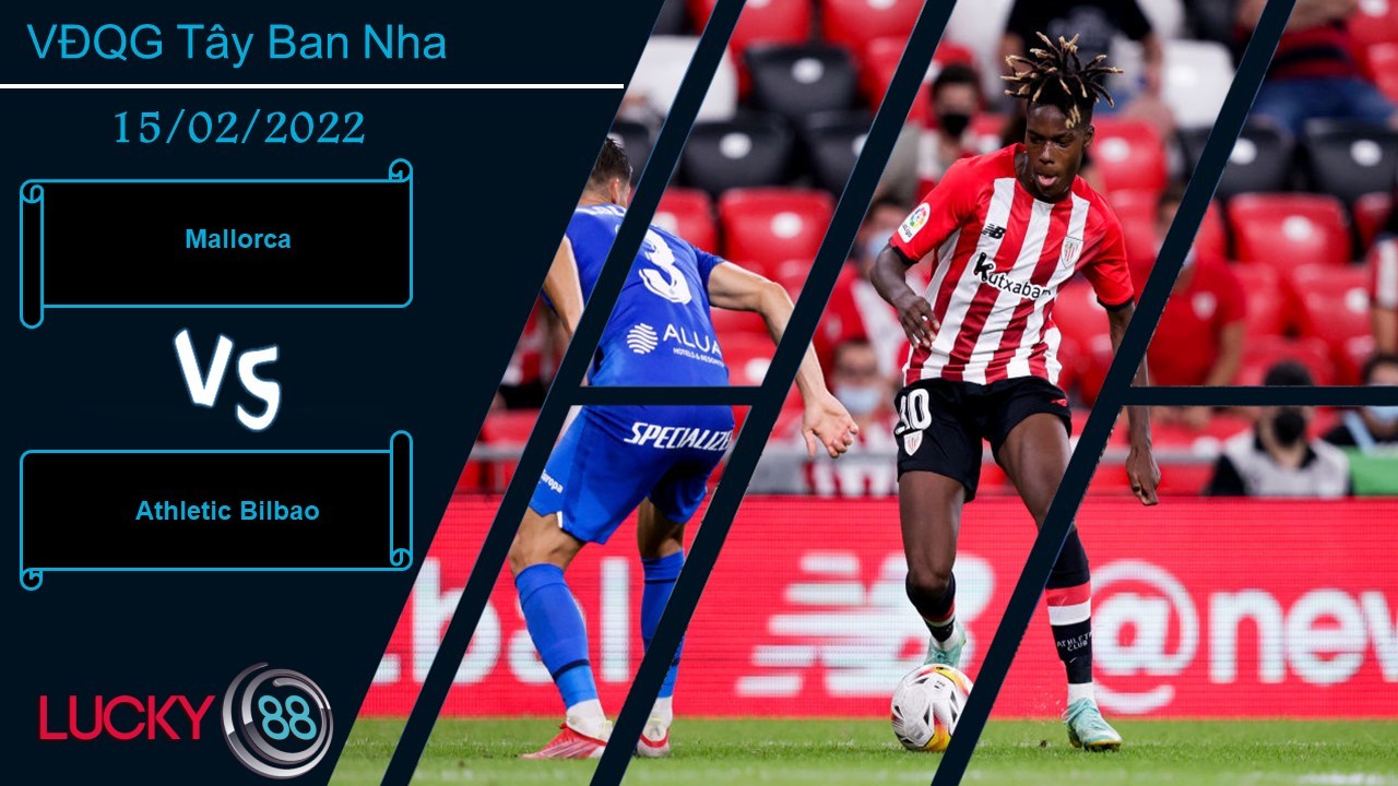 LUCKY88 Mallorca vs Athletic Bilbao, Nhận định bóng đá 15/02/2022, Dễ có bất ngờ