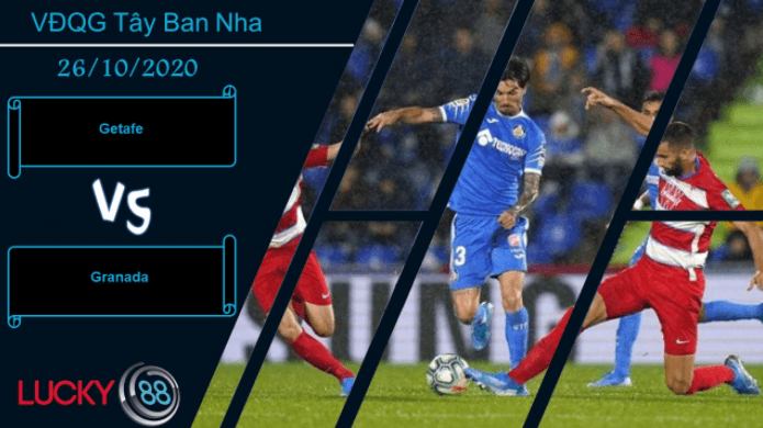 LUCKY88 Getafe vs Granada , Nhận định bóng đá 26/10/2020, Cạnh tranh trực tiếp