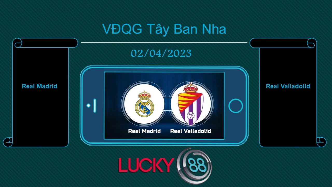 LUCKY88 Real Madrid vs Real Valladolid, Tip bóng đá miễn phí ngày 02/04/2023
