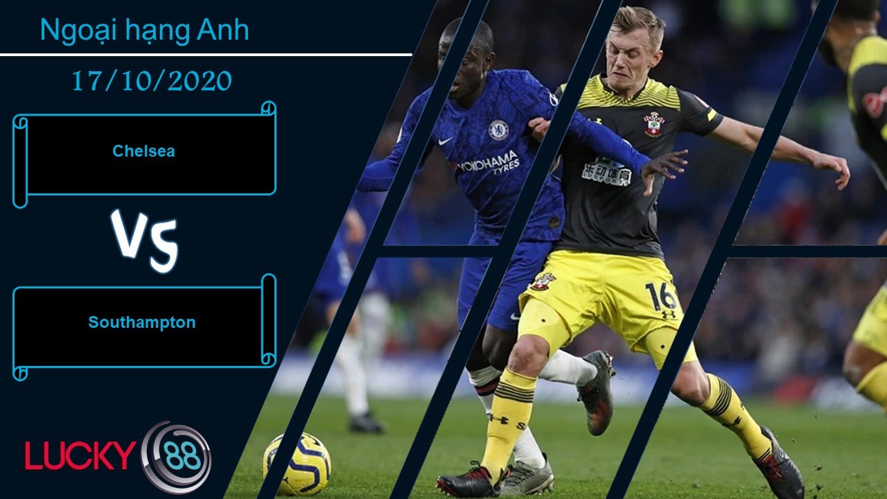 LUCKY88 Chelsea vs Southampton , Nhận định bóng đá 17/10/2020, Khó khăn được dự báo