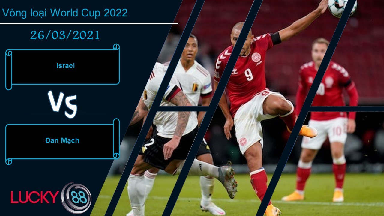 LUCKY88 Israel vs Đan Mạch , Nhận định bóng đá 26/03/2021, Nhiệm vụ vừa sức