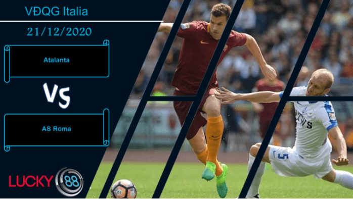 LUCKY88 Atalanta vs AS Roma , Nhận định bóng đá 21/12/2020, Đủ sự tự tin