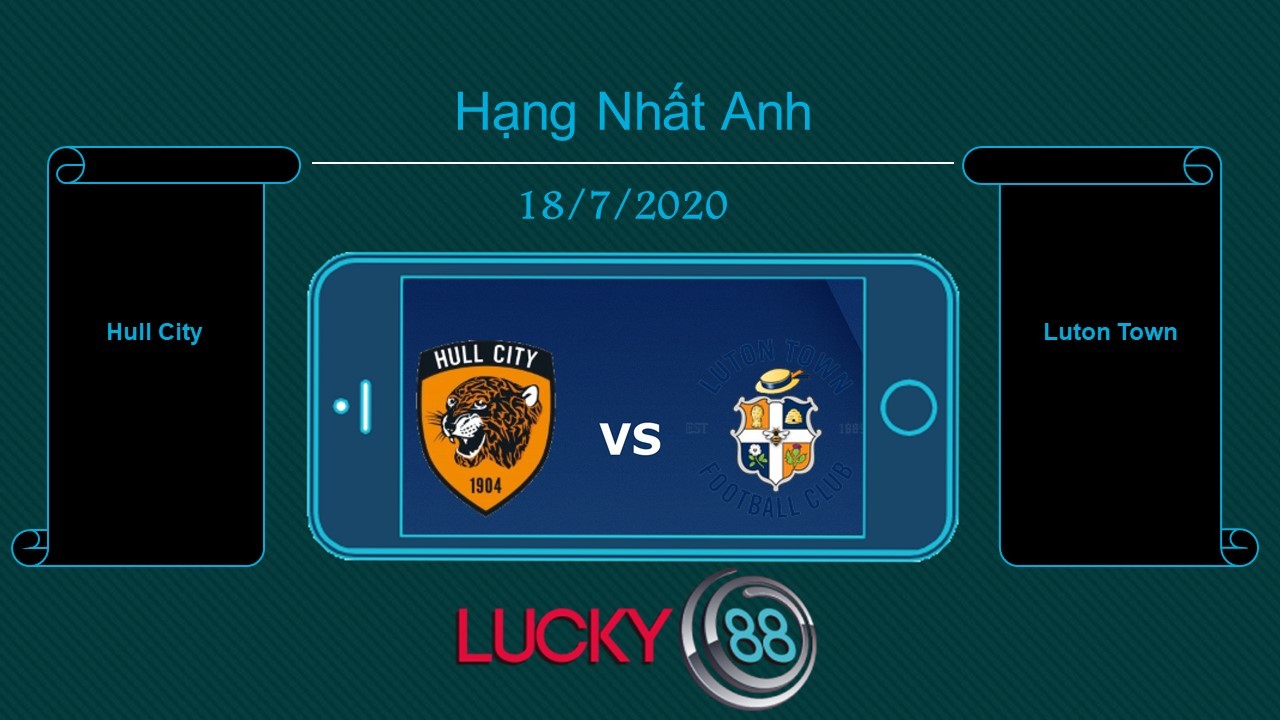 LUCKY88 Hull City vs Luton Town , Tip bóng đá miễn phí ngày 18/07/2020