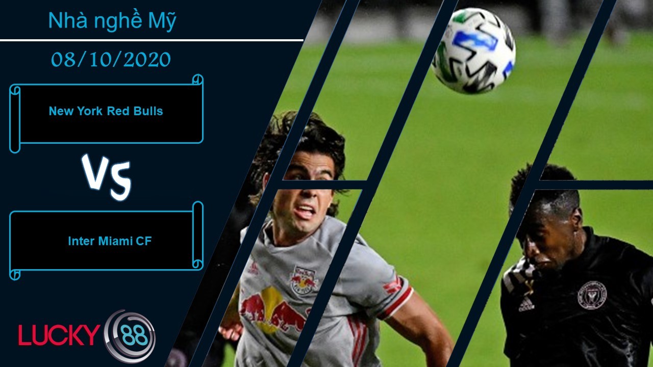 LUCKY88 New York Red Bulls vs Inter Miami CF , Nhận định bóng đá 08/10/2020, Trở lại mạch thắng