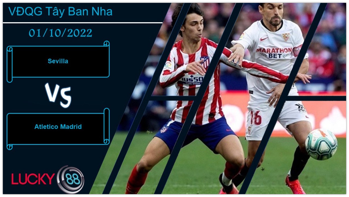 LUCKY88 Sevilla vs Atletico Madrid ,  Nhận định bóng đá 01/10/2022,  Trận chiến cân sức