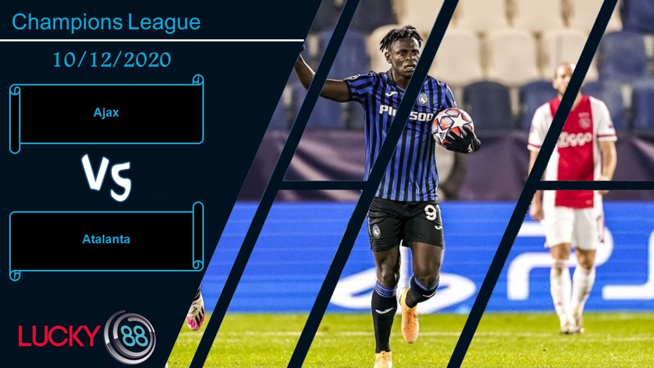 LUCKY88 Ajax vs Atalanta ,  Nhận định bóng đá 10/12/2020,  Sinh tử chiến