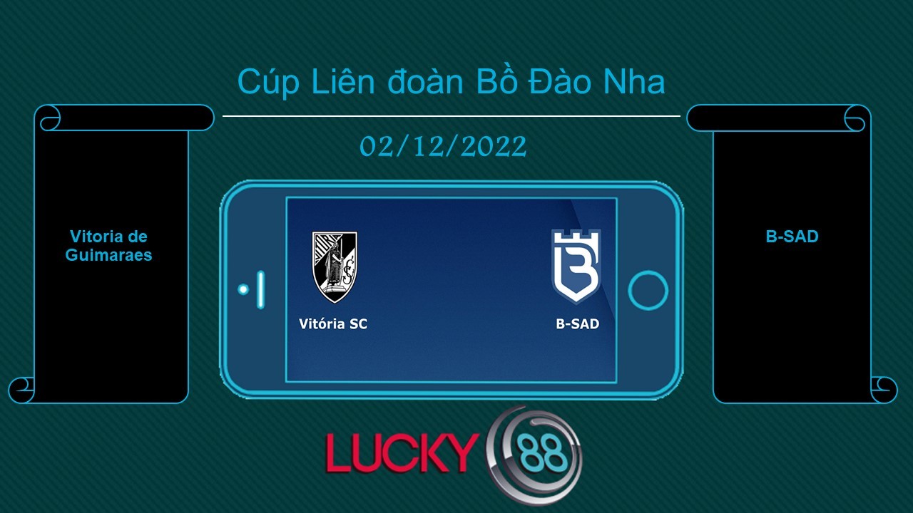 LUCKY88 Vitoria de Guimaraes vs B-SAD, Tip bóng đá miễn phí ngày 02/12/2022