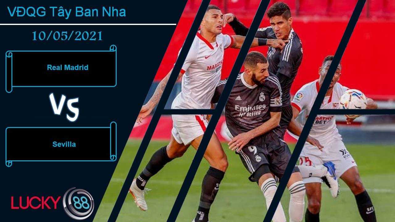 LUCKY88 Real Madrid vs Sevilla, Nhận định bóng đá 10/05/2021, Kéo dài nỗi đau