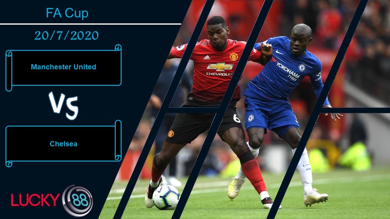 LUCKY88 Manchester United vs Chelsea , Nhận định bóng đá 20/07/2020, Cứ gặp là thua