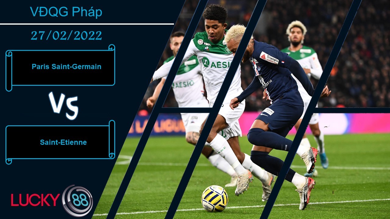 LUCKY88 Paris Saint-Germain vs Saint-Etienne, Nhận định bóng đá 27/02/2022, Vùi dập đội khách