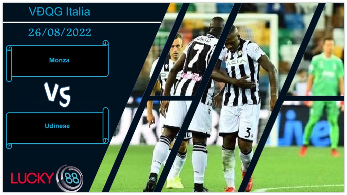 LUCKY88 Monza vs Udinese,   Nhận định bóng đá 26/08/2022,  Còn phải học hỏi
