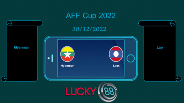 LUCKY88 Myanmar vs Lào, Tip bóng đá miễn phí ngày 30/12/2022