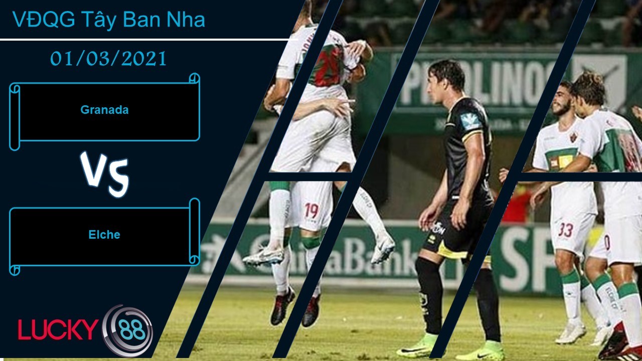 LUCKY88 Granada vs Elche , Nhận định bóng đá 01/03/2021, Trở lại mạch thắng