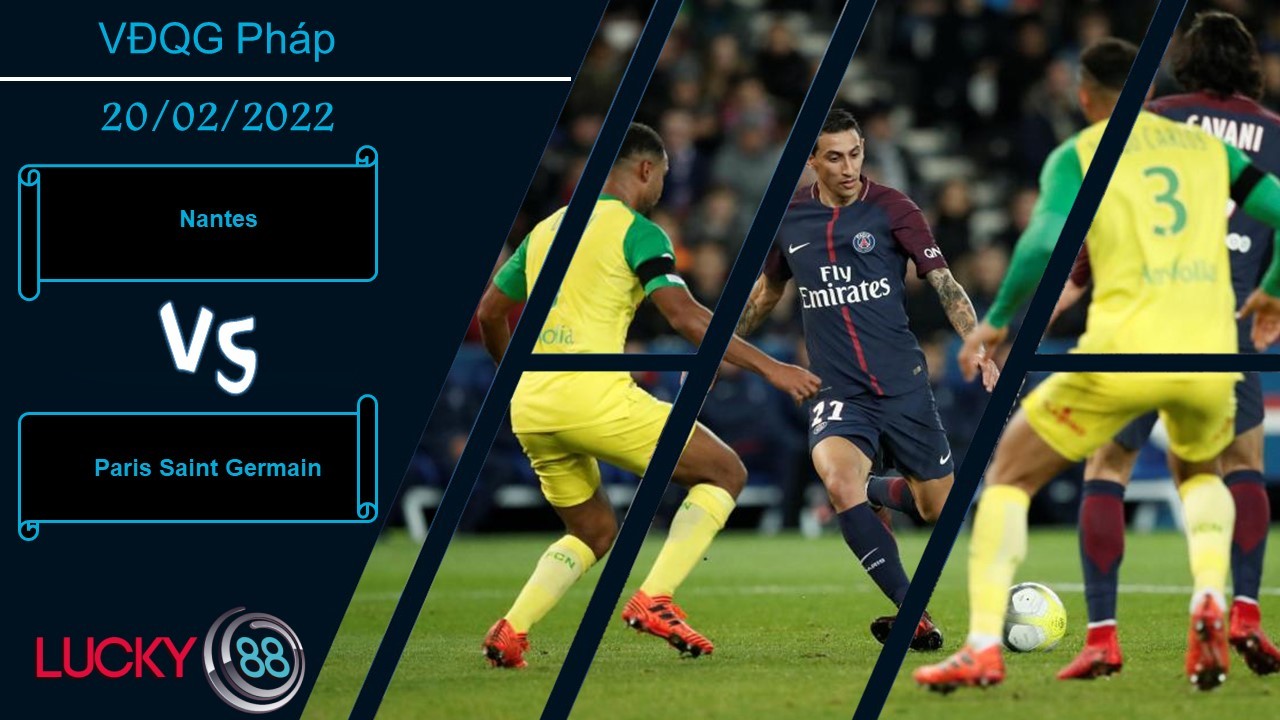LUCKY88 Nantes vs Paris Saint Germain, Nhận định bóng đá 20/02/2022, Khó hạ chủ nhà