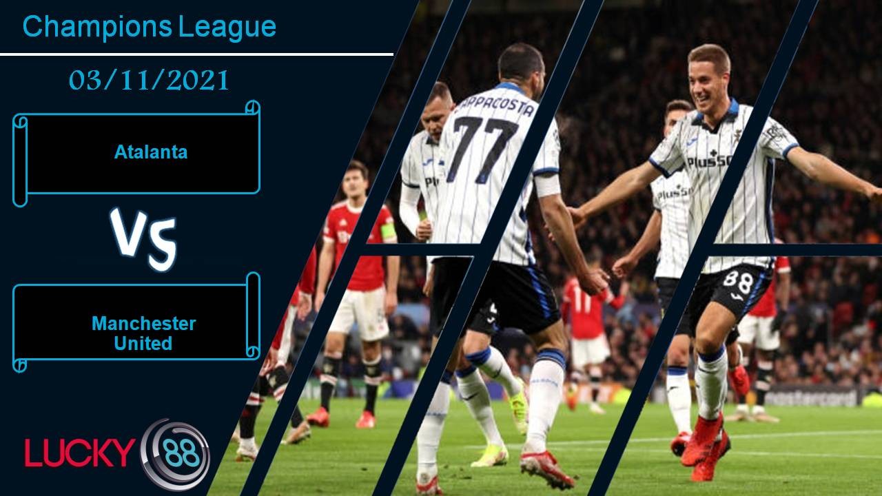 LUCKY88 Atalanta vs Manchester United, Nhận định bóng đá 03/11/2021, Chủ nhà khó chơi