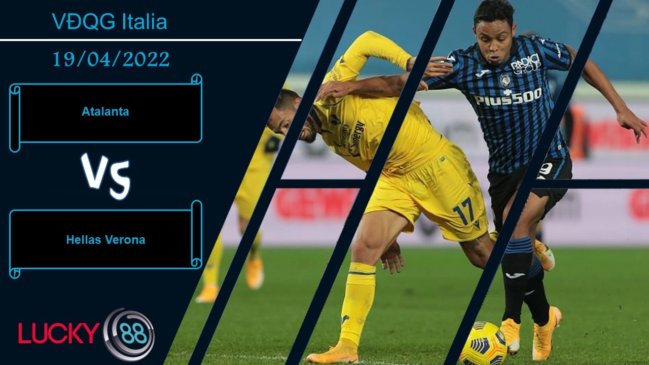 LUCKY88 Atalanta vs Hellas Verona,   Nhận định bóng đá 19/04/2022, Tận dụng ưu thế