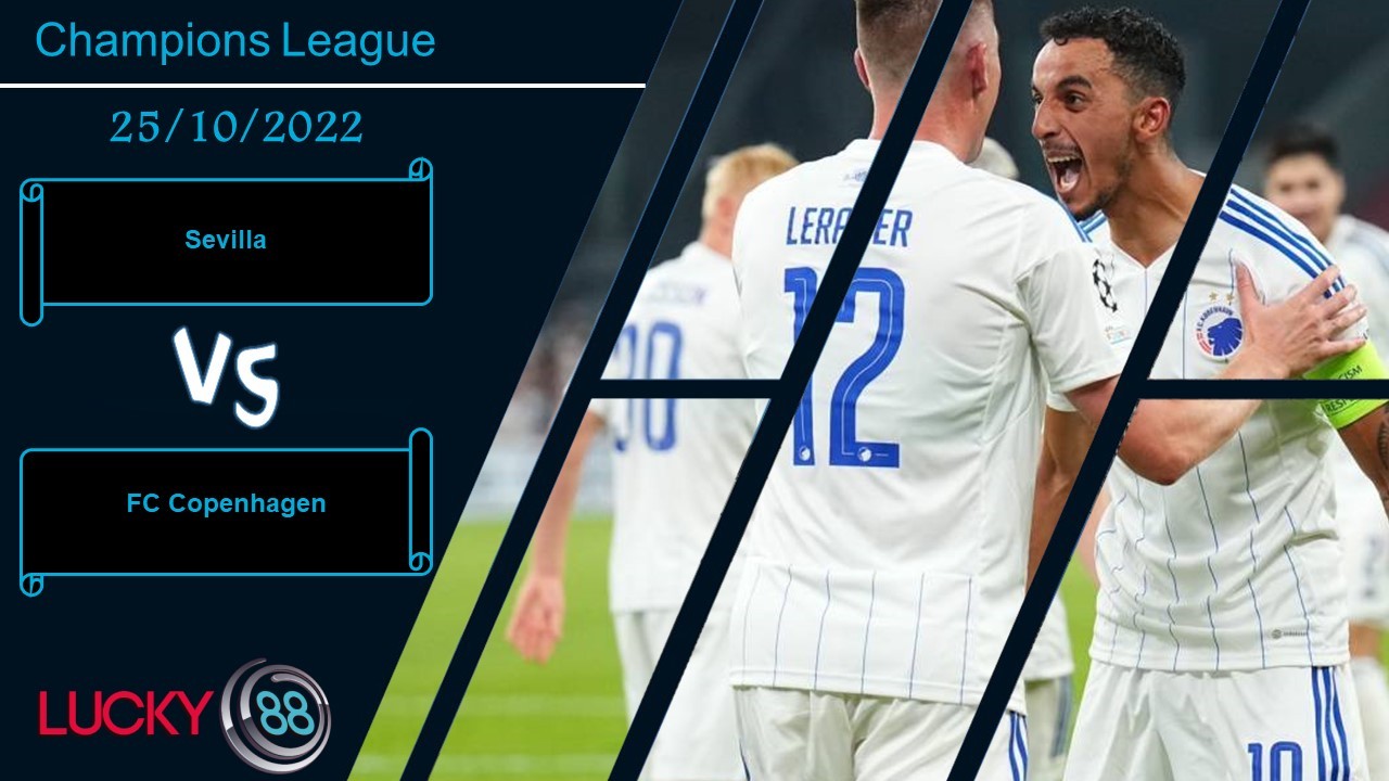 LUCKY88 Sevilla vs FC Copenhagen,  Nhận định bóng đá 25/10/2022, Phát huy kinh nghiệm