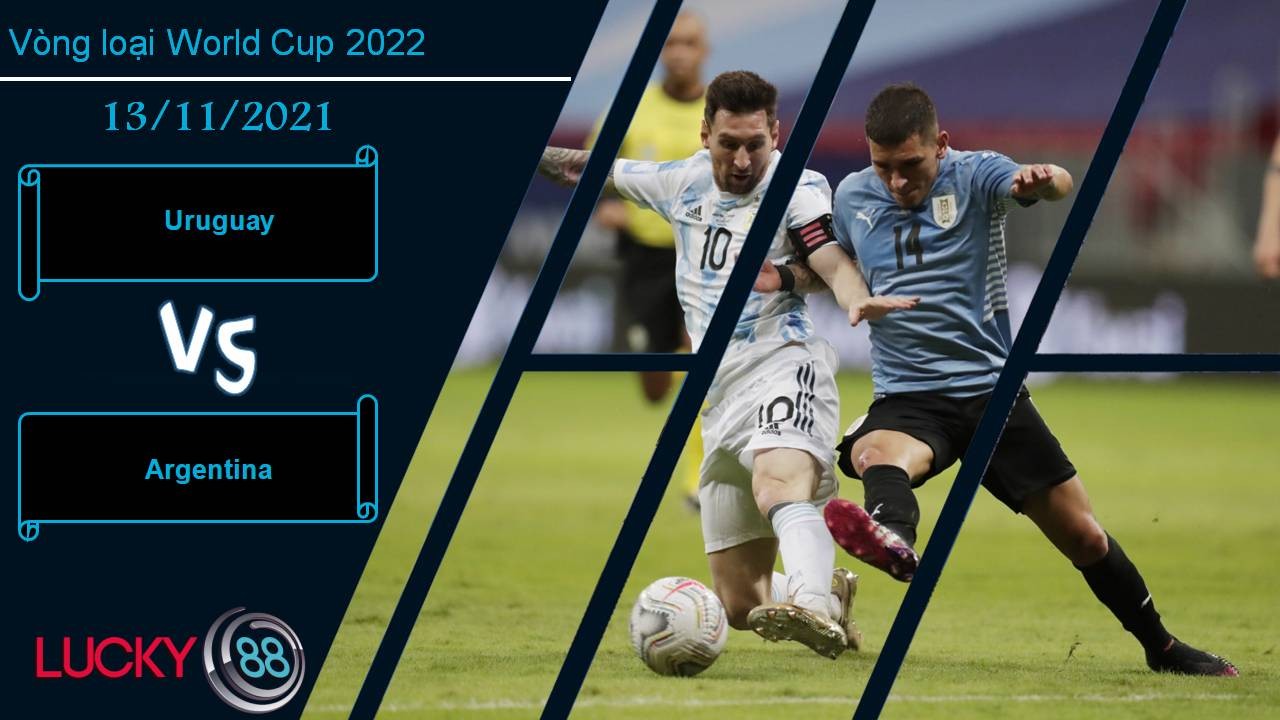 LUCKY88 Uruguay vs Argentina, Nhận định bóng đá 13/11/2021, Argentina áp đảo