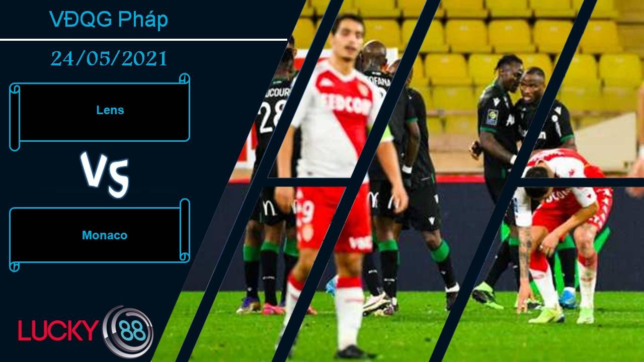 LUCKY88 Lens vs Monaco, Nhận định bóng đá 24/05/2021, Trời Âu vẫy gọi