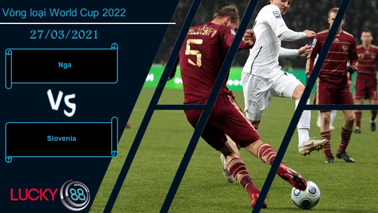 LUCKY88 Nga vs Slovenia , Nhận định bóng đá 27/03/2021, Mang tới thách thức