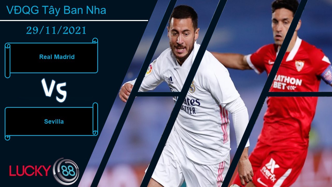 LUCKY88 Real Madrid vs Sevilla,  Nhận định bóng đá 29/11/2021, Uy hiếp ngôi đầu
