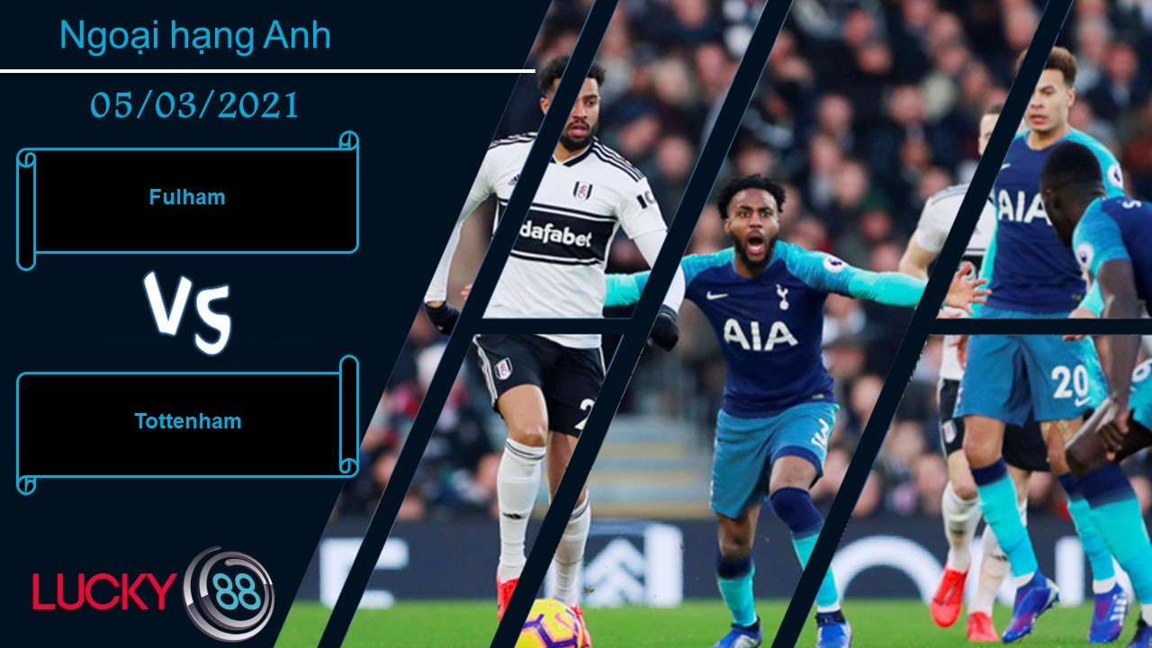 LUCKY88 Fulham vs Tottenham ,  Nhận định bóng đá 05/03/2021, Lực bất tòng tâm