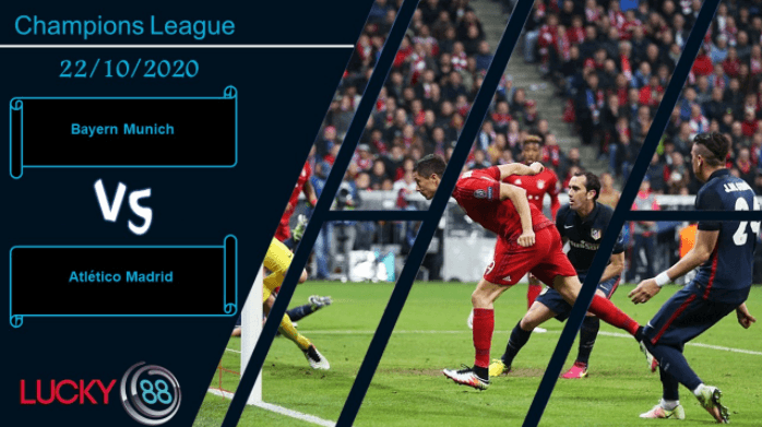 LUCKY88 Bayern Munich vs Atlético Madrid , Nhận định bóng đá 22/10/2020, Màn thử lửa đúng nghĩa