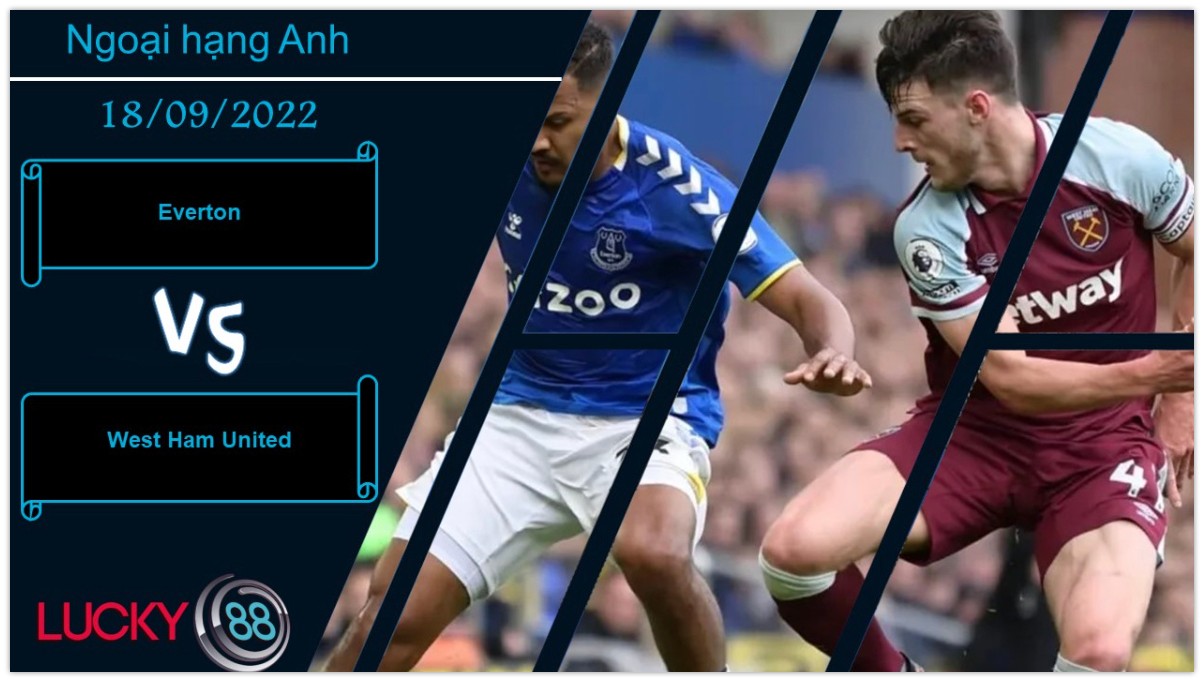 LUCKY88 Everton vs West Ham United,   Nhận định bóng đá 18/09/2022, Chuyến đi khó khăn