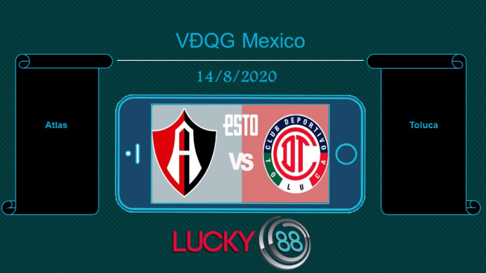 LUCKY88 Atlas vs Toluca , Tip bóng đá miễn phí ngày 14/08/2020