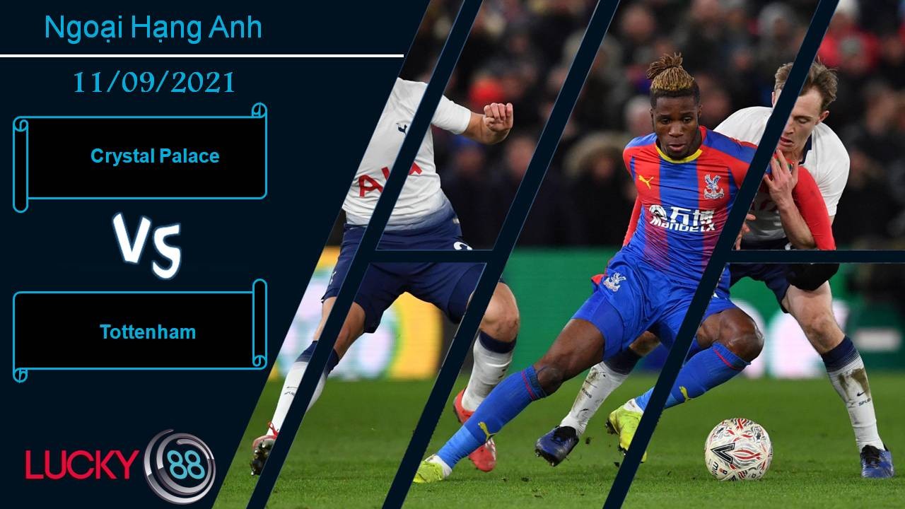 LUCKY88 Crystal Palace vs Tottenham, Nhận định bóng đá 11/09/2021, Chờ đợi bất ngờ