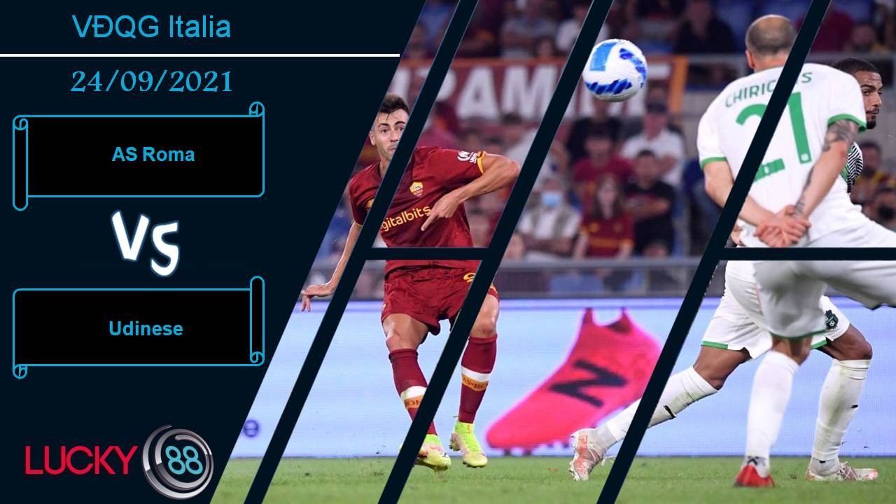 LUCKY88 AS Roma vs Udinese, Nhận định bóng đá 24/09/2021, Tìm lại niềm vui