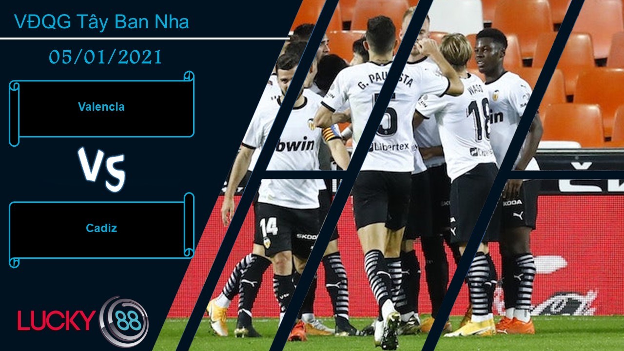 LUCKY88 Valencia vs Cadiz ,  Nhận định bóng đá 05/01/2021, Cần một đòn bẩy