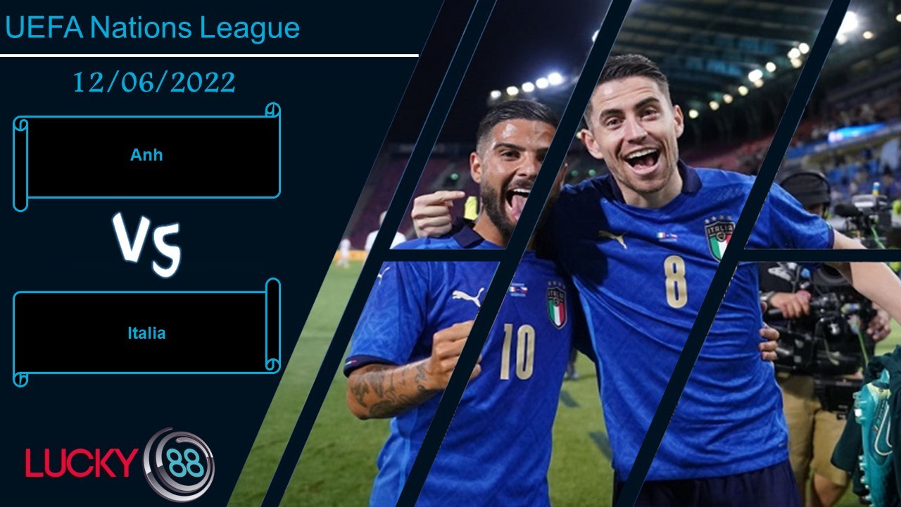 LUCKY88 Anh vs Italia   ,  Nhận định bóng đá 12/06/2022, Cuộc chiến danh dự