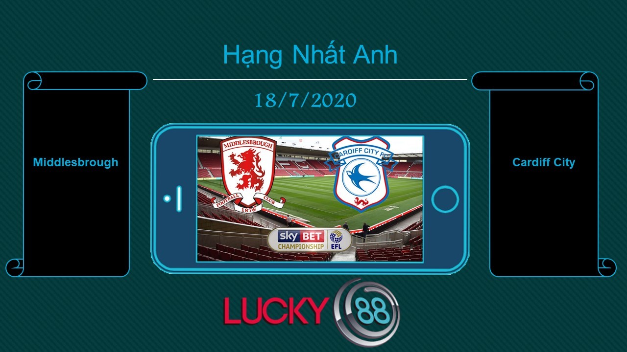 LUCKY88 Middlesbrough vs Cardiff City , Tip bóng đá miễn phí ngày 18/07/2020
