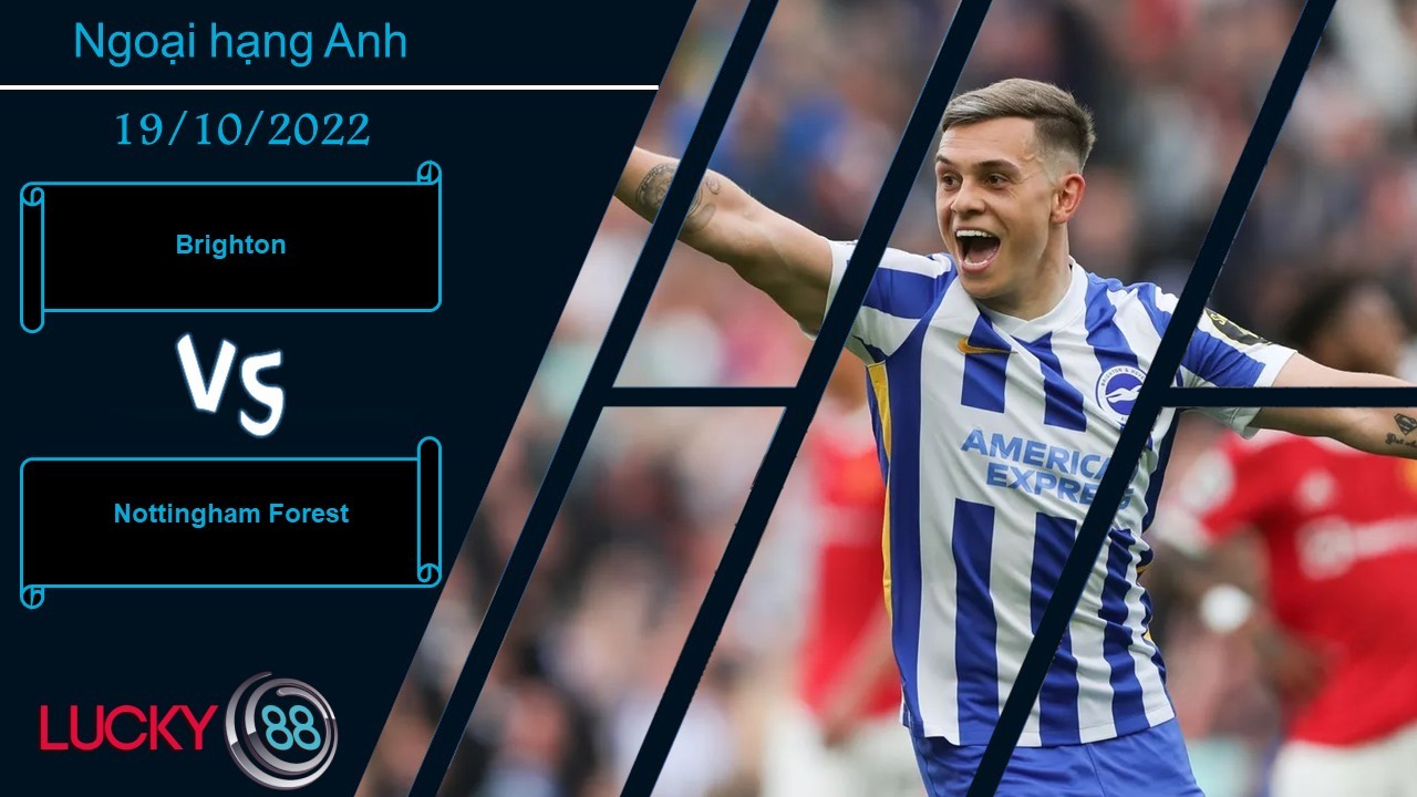 LUCKY88 Brighton vs Nottingham Forest,  Nhận định bóng đá 19/10/2022,   Tự tin chiến thắng