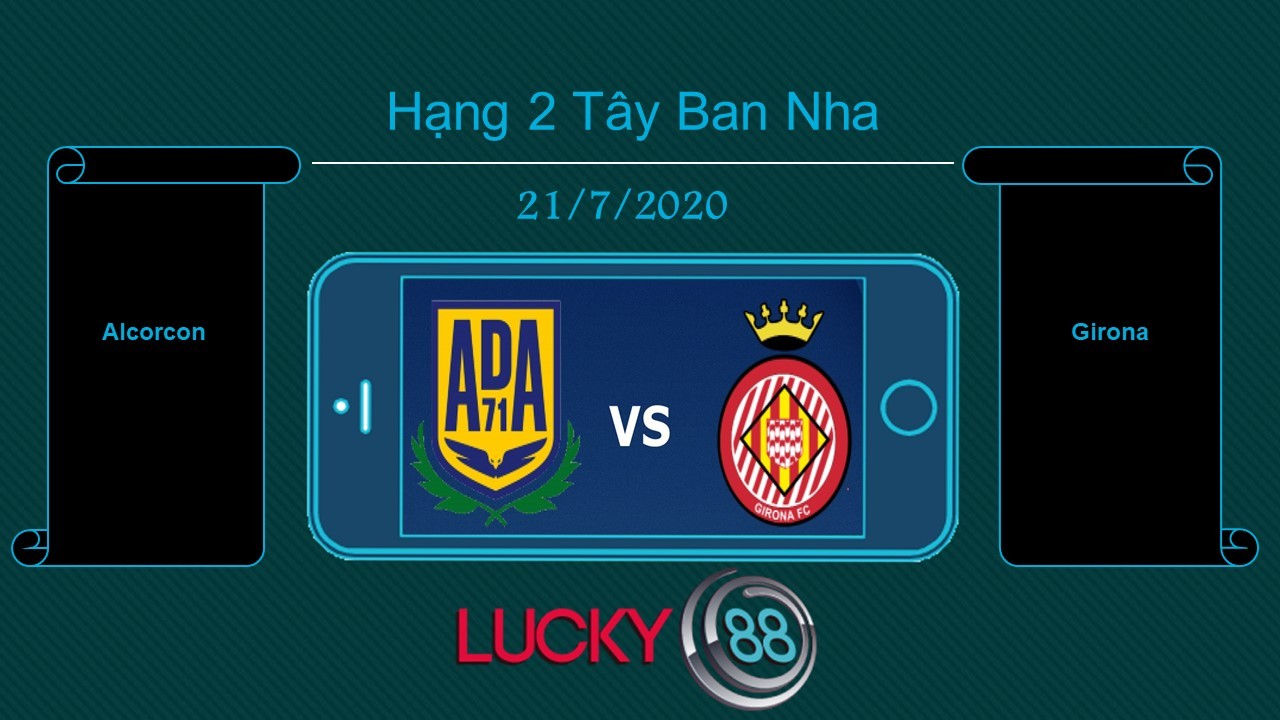 LUCKY88 Alcorcón vs Girona , Tip bóng đá miễn phí ngày 21/07/2020