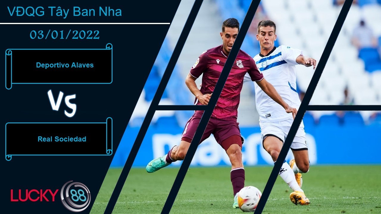 LUCKY88 Deportivo Alaves vs Real Sociedad,  Nhận định bóng đá 03/01/2022, Derby xứ Basque