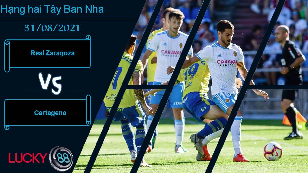 LUCKY88 Real Zaragoza vs Cartagena, Nhận định bóng đá 31/08/2021, Cách biệt tối thiểu